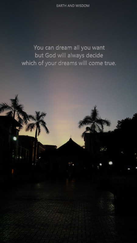 You can dream all you want but God will always decide which of your dreams will come true.