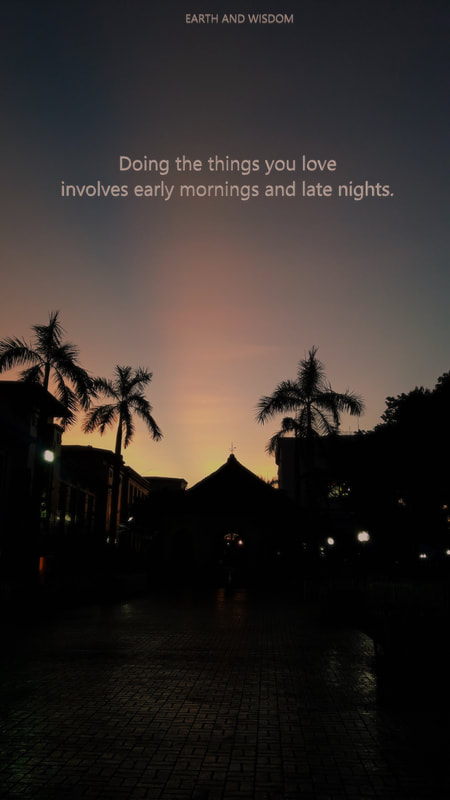 Doing the things you love involves early mornings and late nights.