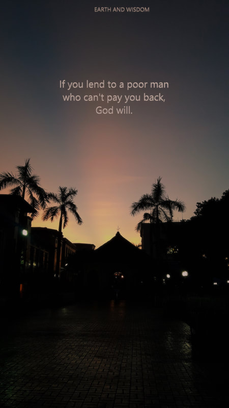 If you lend to a poor man who can't pay you back, God will.