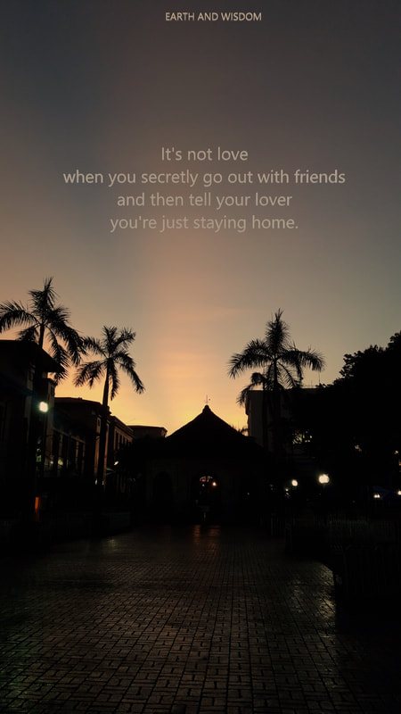 It's not love when you secretly go out with friends and then telling your lover you just stayed home.