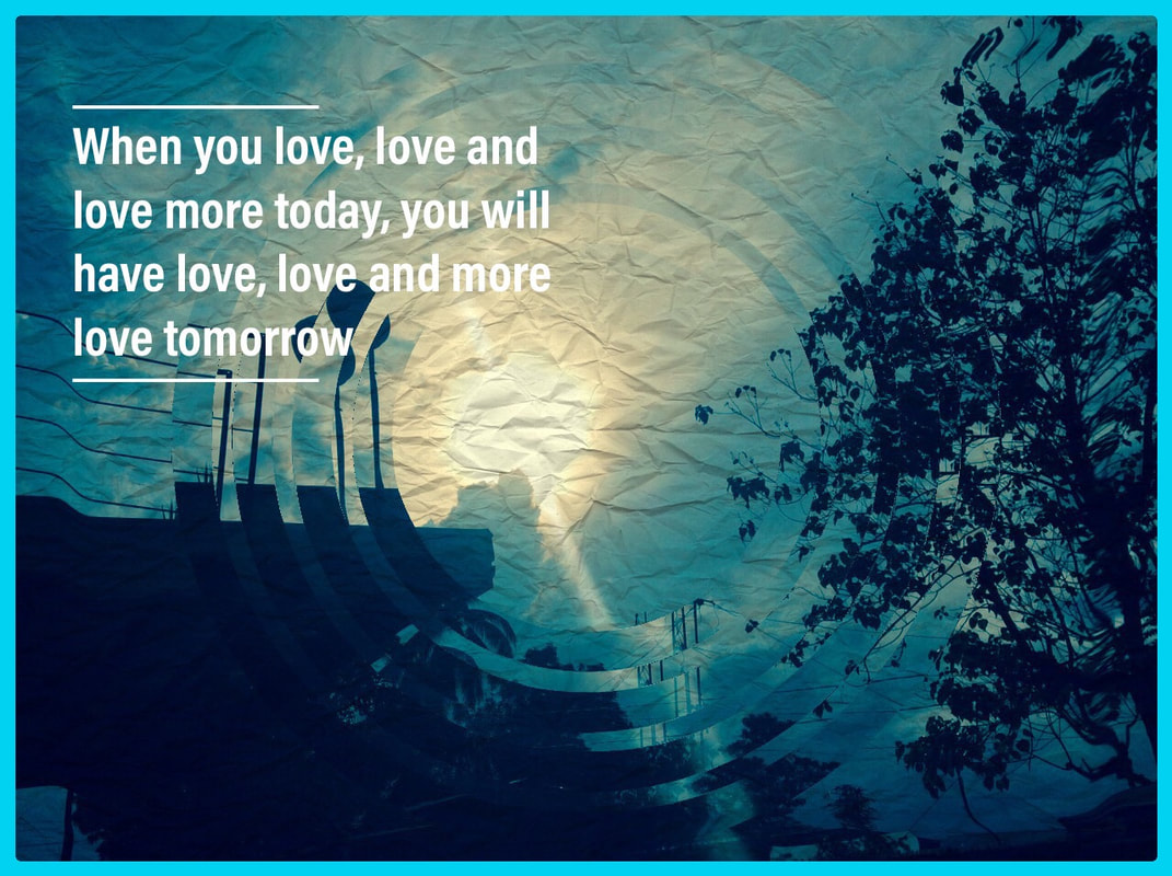 Love As We Know - When You Love More Today You Will Have More Love Tomorrow
